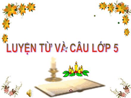 Bài giảng Tiếng Việt 5 - Luyện từ và câu. Mở rộng vốn từ: Truyền thống