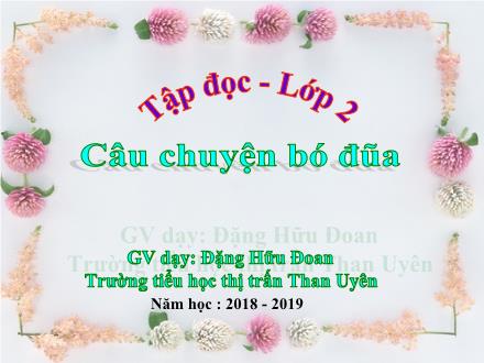 Bài giảng Tiếng Việt Lớp 2 - Tập đọc bài: Câu chuyện bó đũa - Đặng Hữu Đoan