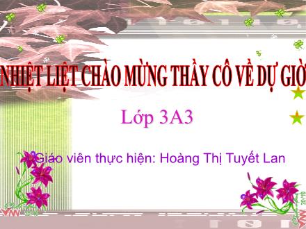Bài giảng Tiếng Việt Lớp 3 - Bài: So sánh. Dấu chấm - Hoàng Thị Tuyết Lan