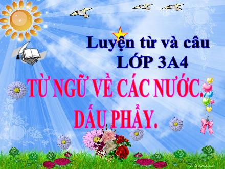Bài giảng Tiếng Việt Lớp 3 - Luyện từ và câu: Từ ngữ về các nước. Dấu phẩy