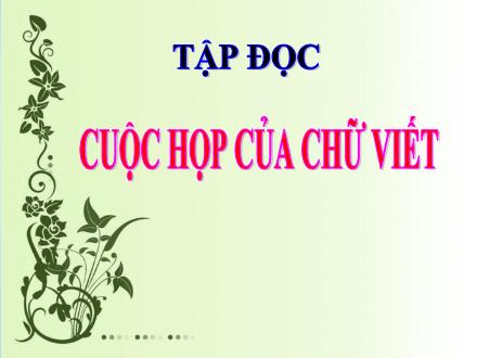 Bài giảng Tiếng Việt Lớp 3 - Tập đọc: Cuộc họp của chữ viế