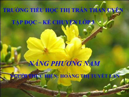 Bài giảng Tiếng Việt Lớp 3 - Tập đọc: Nắng phương Nam - Hoàng Thị Tuyết Lan