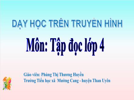 Bài giảng Tiếng Việt Lớp 4 - Tập đọc bài: Thư thăm bạn - Phùng Thị Thương Huyền