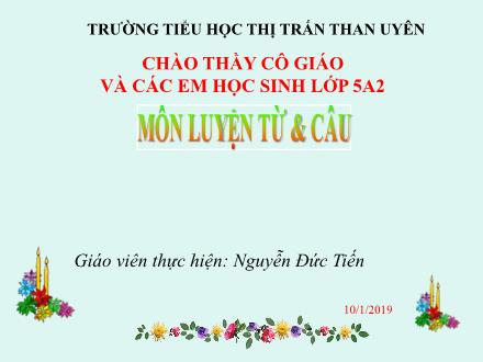 Bài giảng Tiếng Việt Lớp 5 - Luyện từ & câu: Nối các vế câu ghép bằng quan hệ từ - Nguyễn Đức Tiến