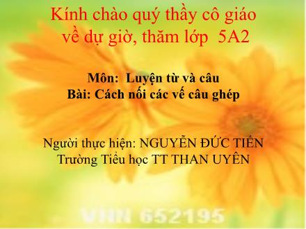 Bài giảng Tiếng Việt Lớp 5 - Luyện từ và câu: Cách nối các vế câu ghép - Nguyễn Đức Tiến