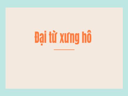 Bài giảng Tiếng Việt Lớp 5 - Luyện từ và câu: Đại từ xưng hô