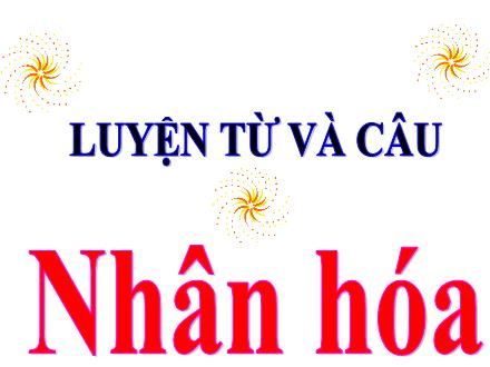 Bài giảng Tiếng Việt Lớp 5 - Luyện từ và câu: Nhân hóa