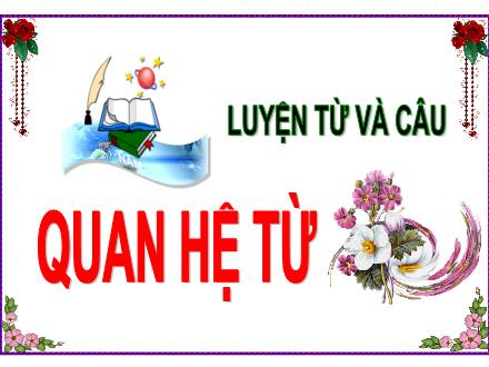 Bài giảng Tiếng Việt Lớp 5 - Luyện từ và câu: Quan hệ từ