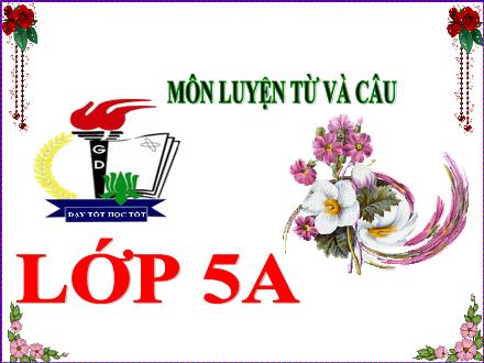 Bài giảng Tiếng Việt Lớp 5 - Luyện từ và câu, Tiết 22: Quan hệ từ