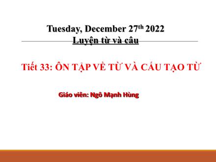 Bài giảng Tiếng Việt Lớp 5 - Luyện từ và câu, Tiết 33: Ôn tập về từ và cấu tạo từ - Ngô Mạnh Hùng