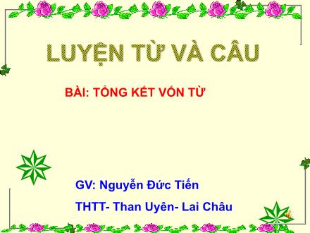Bài giảng Tiếng Việt Lớp 5 - Luyện từ và câu: Tổng kết vốn từ - Nguyễn Đức Tiến