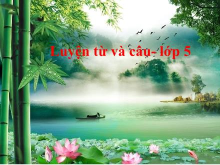 Bài giảng Tiếng Việt Lớp 5 - Luyện từ và câu, Tuần 16, Tiết 31: Tổng kết vốn từ