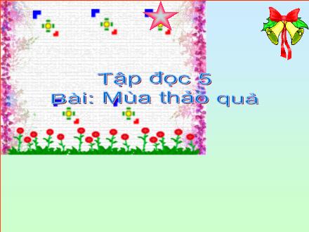 Bài giảng Tiếng Việt Lớp 5 - Tập đọc bài: Mùa thảo quả