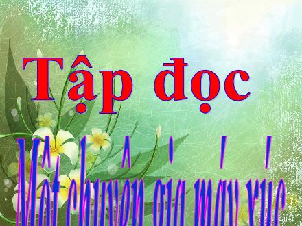 Bài giảng Tiếng Việt Lớp 5 - Tập đọc: Một chuyên gia máy xúc