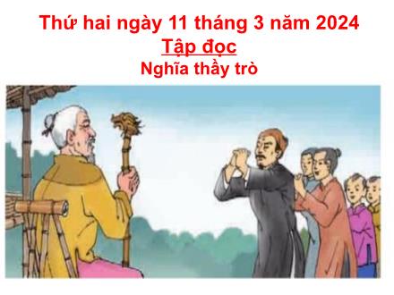 Bài giảng Tiếng Việt Lớp 5 - Tập đọc: Nghĩa thầy trò
