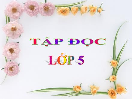 Bài giảng Tiếng Việt Lớp 5 - Tập đọc: Người gác rừng tí hon