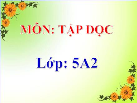 Bài giảng Tiếng Việt Lớp 5 - Tập đọc - Tiết 39: Công việc đầu tiên