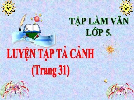 Bài giảng Tiếng Việt Lớp 5 - Tập làm văn: Luyện tập tả cảnh