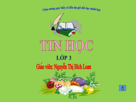 Bài giảng Tin học Lớp 3 - Bài 3, Tiết 1: Máy tính và em - Nguyễn Thị Bích Loan