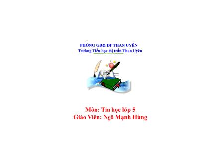 Bài giảng Tin học Lớp 5 - Tiết 18: Định dạng trang văn bản, đánh số trang trong văn bản (tiết 2) - Ngô Mạnh Hùng