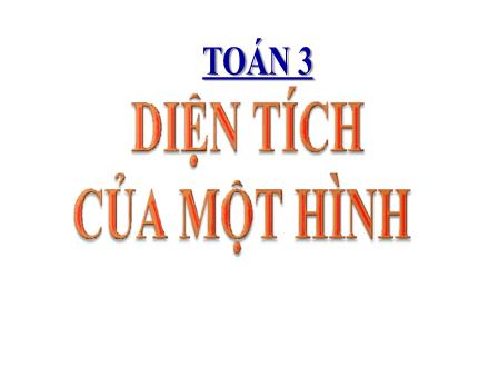 Bài giảng Toán học Lớp 3 - Bài: Diện tích của một hình
