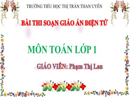 Bài giảng Toán Lớp 1 - Tiết 45: Bảng trừ trong phạm vi 8 - Phạm Thị Lan