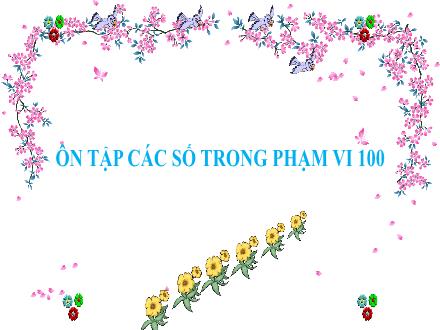 Bài giảng Toán Lớp 2 - Bài: Ôn tập các số trong phạm vi 100
