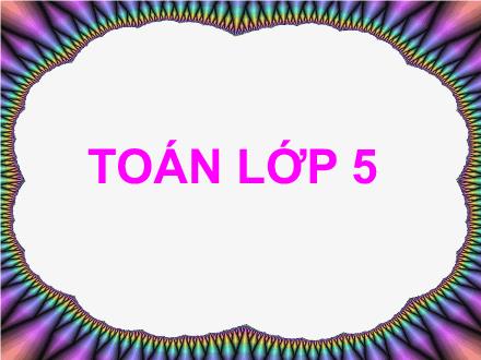 Bài giảng Toán Lớp 5 - Tiết 43: Viết các số đo diện tích dưới dạng số thập phân