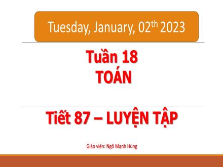 Bài giảng Toán Lớp 5 - Tuần 18, Tiết 87: Luyện tập - Ngô Mạnh Hùng
