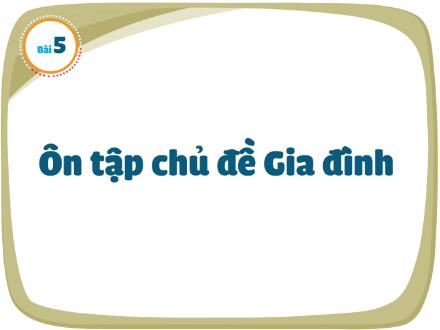 Bài giảng Tự nhiên và Xã hội Lớp 2 - Bài 5: Ôn tập chủ đề gia đình