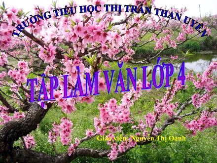 Tiếng Việt Lớp 4 - Tập làm văn, Tiết 45: Luyện tập miêu tả các bộ phân của cây cối - Nguyễn Thị Oanh