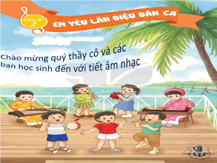 Bài giảng Âm nhạc Lớp 2 (Kết nối tri thức) - Chủ đề 2: Em yêu làn điệu dân ca - Tiết 8: Luyện tập và biểu diễn - Lê Thị Nga