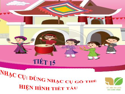 Bài giảng Âm nhạc Lớp 2 (Kết nối tri thức) - Chủ đề 4: Tuổi thơ - Tiết 15: Nhạc cụ: Dùng nhạc cụ gõ thể hiện hình tiết tấu - Lê Thị Nga