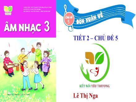 Bài giảng Âm nhạc Lớp 3 (Kết nối tri thức) - Chủ đề 5: Đón xuân về - Tiết 2: Đọc nhạc: Bài số 3 - Lê Thị Nga