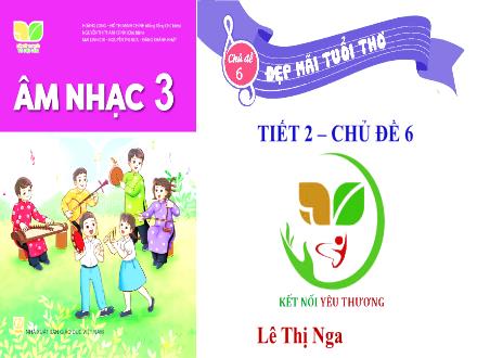 Bài giảng Âm nhạc Lớp 3 (Kết nối tri thức) - Chủ đề 6: Đẹp mãi tuổi thơ - Tiết 2: Nghe nhạc: Ước mơ hồng (Nhạc và lời: Phạm Trọng Cầu) - Lê Thị Nga