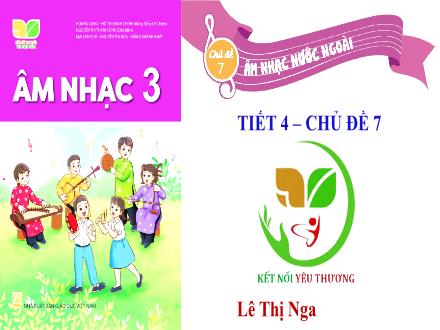 Bài giảng Âm nhạc Lớp 3 (Kết nối tri thức) - Chủ đề 7: Âm nhạc nước ngoài - Tiết 4: Vận dụng – Sáng tạo - Lê Thị Nga