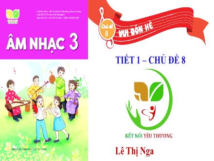 Bài giảng Âm nhạc Lớp 3 (Kết nối tri thức) - Chủ đề 8: Vui đón hè - Tiết 1: Hát: Hè về vui quá - Lê Thị Nga
