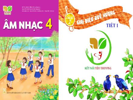 Bài giảng Âm nhạc Lớp 4 (Kết nối tri thức) - Chủ đề 2: Giai điệu quê hương - Tiết 1: Hát: Chim sáo (Dân ca Nam Bộ) - Lê Thị Nga