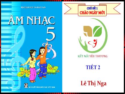 Bài giảng Âm nhạc Lớp 5 - Chủ đề 1: Chào ngày mới - Tiết 2: Ôn tập bài hát: Reo vang bình minh (Lưu Hữu Phước) - Lê Thị Nga