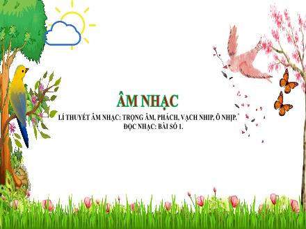 Bài giảng Âm nhạc Lớp 5 (Kết nối tri thức) - Chủ đề 1: Khúc ca ngày mới - Tiết 1: Lý thuyết âm nhạc: Trọng âm, phách, vạch nhịp, ô nhịp; Đọc nhạc: Bài số 1 - Lê Thị Nga