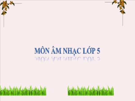 Bài giảng Âm nhạc Lớp 5 (Kết nối tri thức) - Chủ đề 3: Bay vào tương lai - Tiết 11: Ôn bài hát: Bay vào tương lai; Nghe nhạc: Đường đến trường vui lắm! - Lê Thị Nga