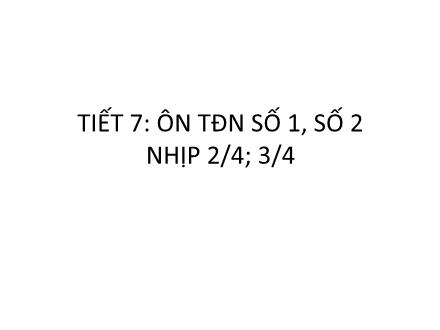 Bài giảng Âm nhạc Lớp 5 - Tiết 7: Ôn TĐN số 1, số 2 nhịp 2/4; 3/4 - Lê Thị Nga