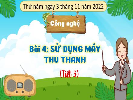 Bài giảng Công nghệ Lớp 3 (Kết nối tri thức) - Bài 4: Máy thu thanh (Tiết 3) - Năm học 2022-2023 - Đặng Hoài Thương