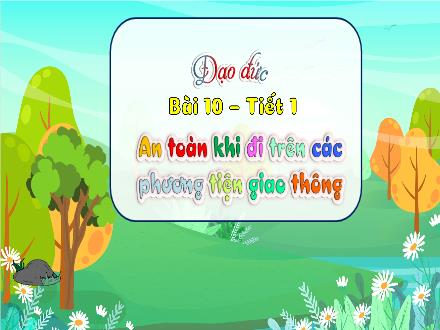 Bài giảng Đạo đức Lớp 3 (Kết nối tri thức) - Bài 10: An toàn khi đi trên các phương tiện giao thông (Tiết 1) - Đặng Thị Cẩm Thành