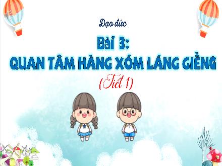 Bài giảng Đạo đức Lớp 3 (Kết nối tri thức) - Bài 3: Quan tâm hàng xóm láng giềng (Tiết 1) - Đặng Thị Cẩm Thành