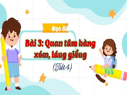 Bài giảng Đạo đức Lớp 3 (Kết nối tri thức) - Bài 3: Quan tâm hàng xóm láng giềng (Tiết 4) - Đặng Thị Cẩm Thành