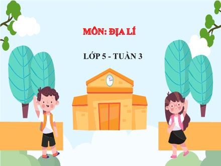 Bài giảng Địa lí Lớp 5 - Tuần 3, Tiết 3: Khí hậu - Năm học 2022-2023 - Hoàng Thị Trang