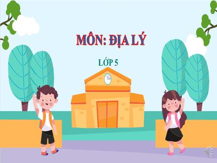 Bài giảng Địa lý Lớp 5 - Bài: Việt Nam- Đất nước chúng ta - Năm học 2022-2023 - Hoàng Thị Trang