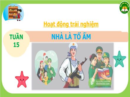 Bài giảng Hoạt động trải nghiệm Lớp 3 (Kết nối tri thức) - Tuần 15, Bài: Nhà là tổ ấm - Đặng Thị Cẩm Thành