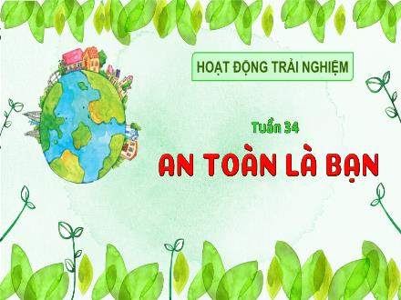 Bài giảng Hoạt động trải nghiệm Lớp 3 (Kết nối tri thức) - Tuần 34, Bài: An toàn là bạn - Đặng Thị Cẩm Thành